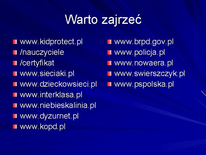 Warto zajrzeć www. kidprotect. pl /nauczyciele /certyfikat www. sieciaki. pl www. dzieckowsieci. pl www.