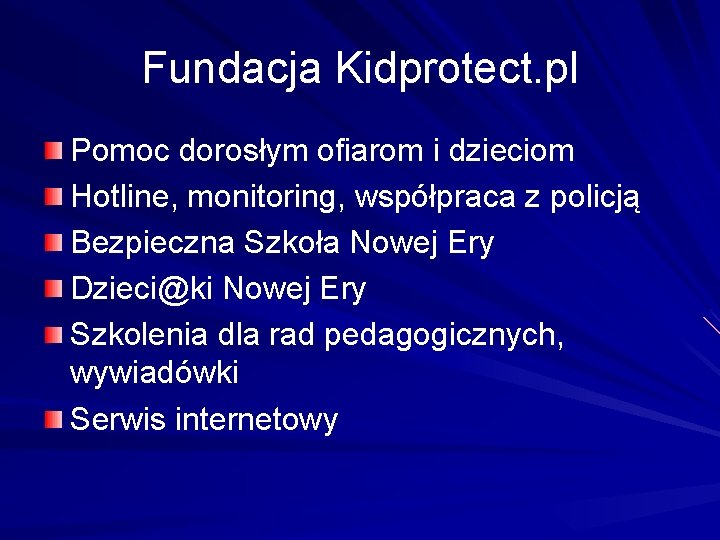 Fundacja Kidprotect. pl Pomoc dorosłym ofiarom i dzieciom Hotline, monitoring, współpraca z policją Bezpieczna