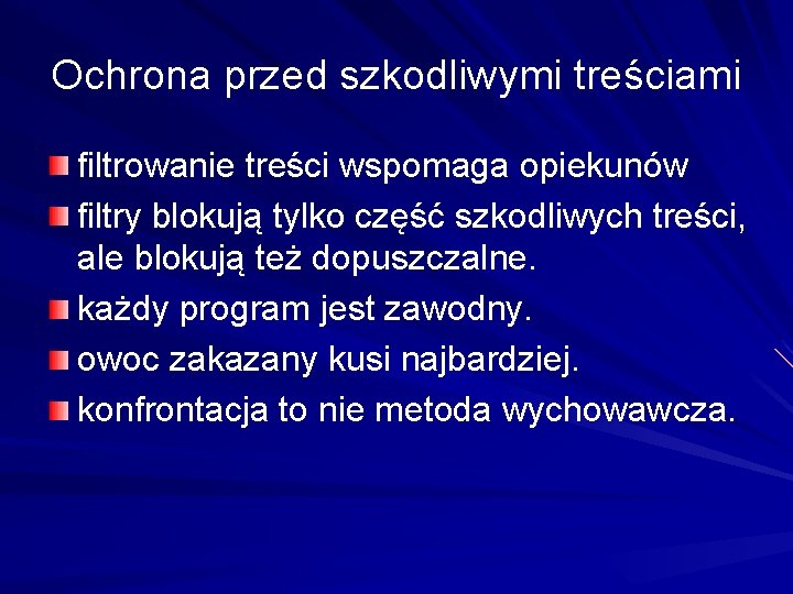 Ochrona przed szkodliwymi treściami filtrowanie treści wspomaga opiekunów filtry blokują tylko część szkodliwych treści,