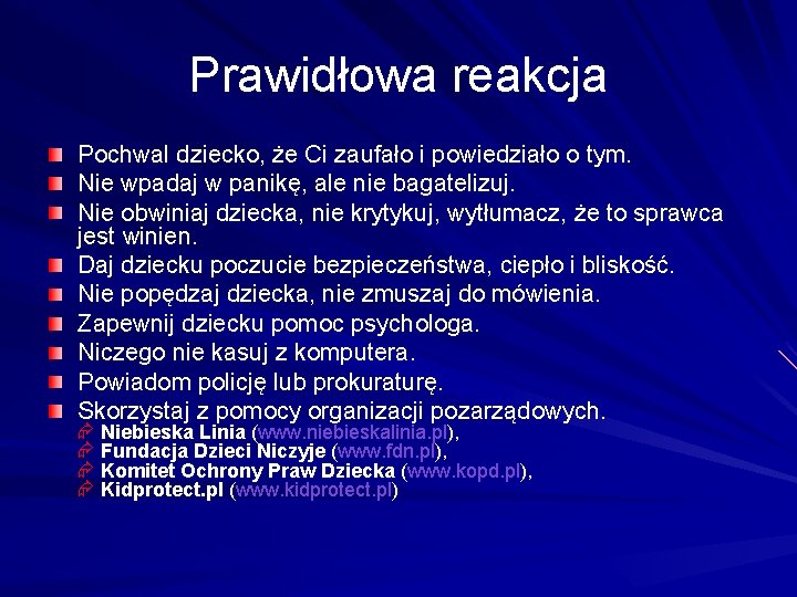 Prawidłowa reakcja Pochwal dziecko, że Ci zaufało i powiedziało o tym. Nie wpadaj w