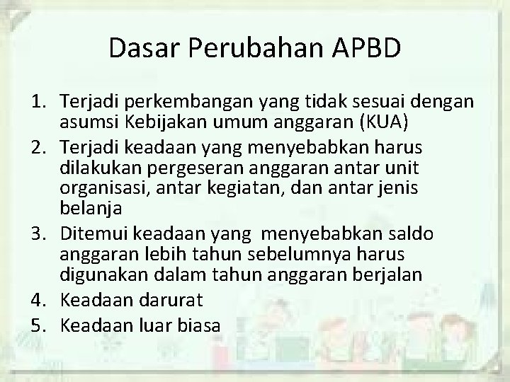 Dasar Perubahan APBD 1. Terjadi perkembangan yang tidak sesuai dengan asumsi Kebijakan umum anggaran