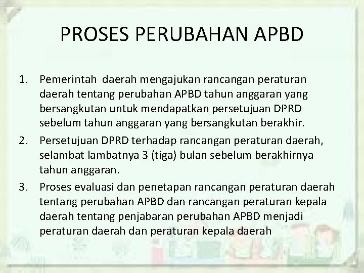 PROSES PERUBAHAN APBD 1. Pemerintah daerah mengajukan rancangan peraturan daerah tentang perubahan APBD tahun