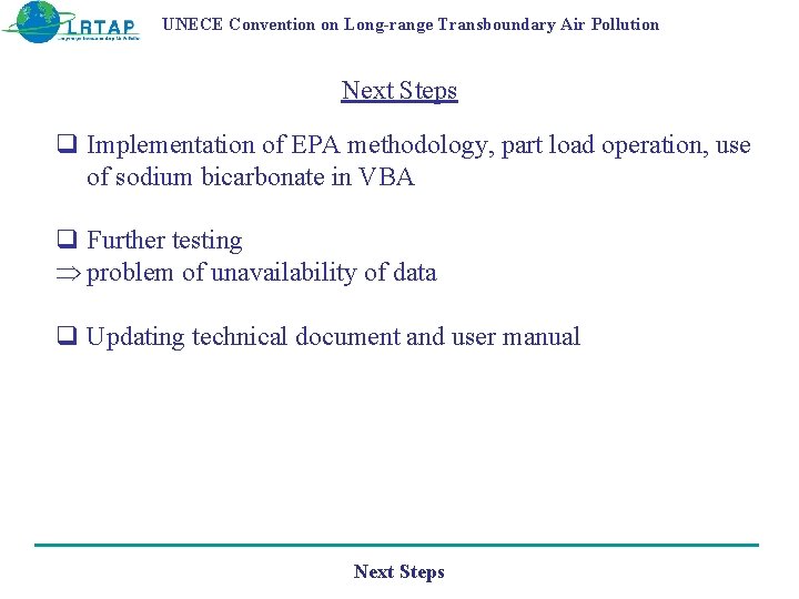 UNECE Convention on Long-range Transboundary Air Pollution Next Steps q Implementation of EPA methodology,