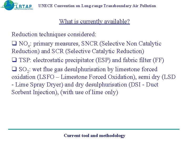 UNECE Convention on Long-range Transboundary Air Pollution What is currently available? Reduction techniques considered: