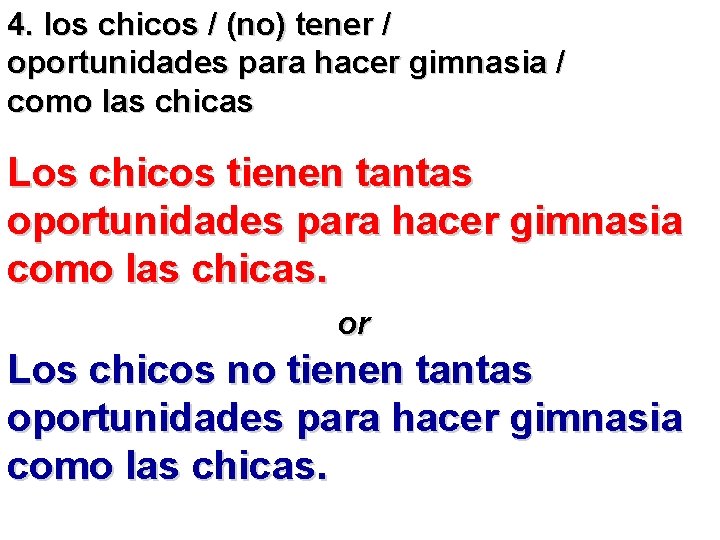 4. los chicos / (no) tener / oportunidades para hacer gimnasia / como las