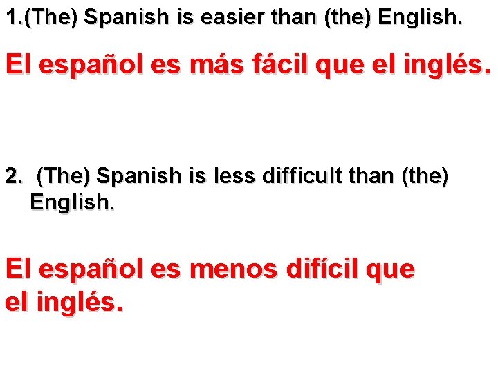 1. (The) Spanish is easier than (the) English. El español es más fácil que