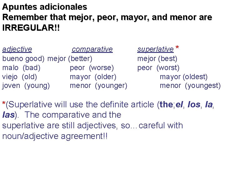 Apuntes adicionales Remember that mejor, peor, mayor, and menor are IRREGULAR!! adjective comparative bueno