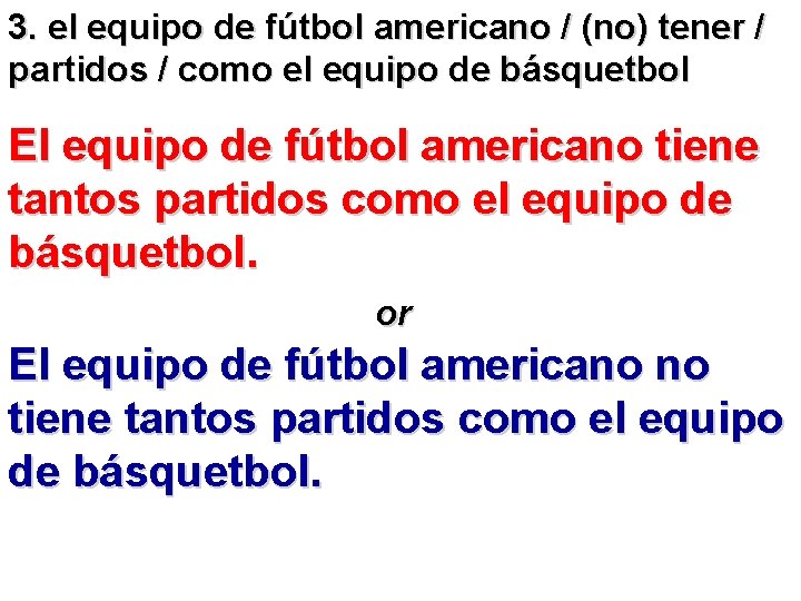 3. el equipo de fútbol americano / (no) tener / partidos / como el