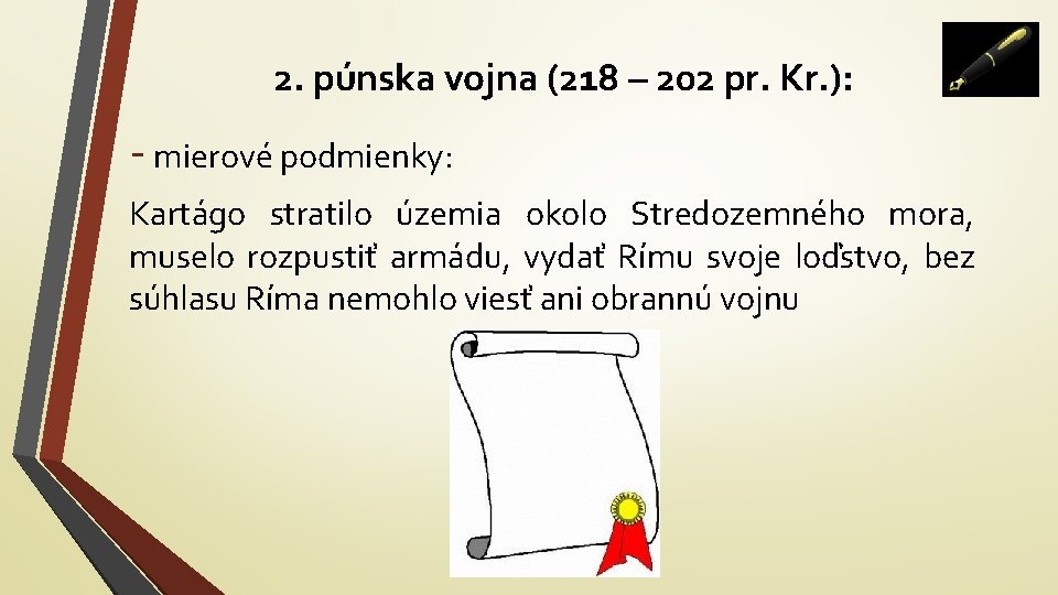 2. púnska vojna (218 – 202 pr. Kr. ): - mierové podmienky: Kartágo stratilo