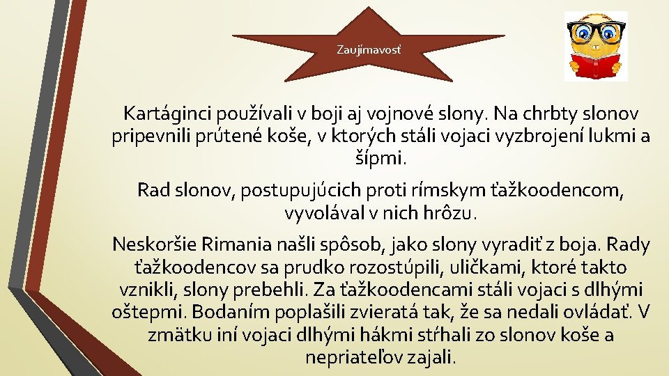 Zaujímavosť Kartáginci používali v boji aj vojnové slony. Na chrbty slonov pripevnili prútené koše,
