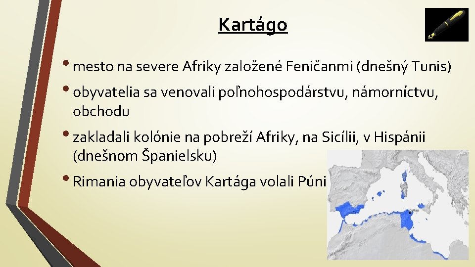 Kartágo • mesto na severe Afriky založené Feničanmi (dnešný Tunis) • obyvatelia sa venovali