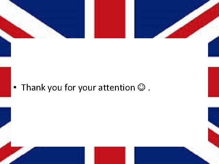  • Thank you for your attention . 