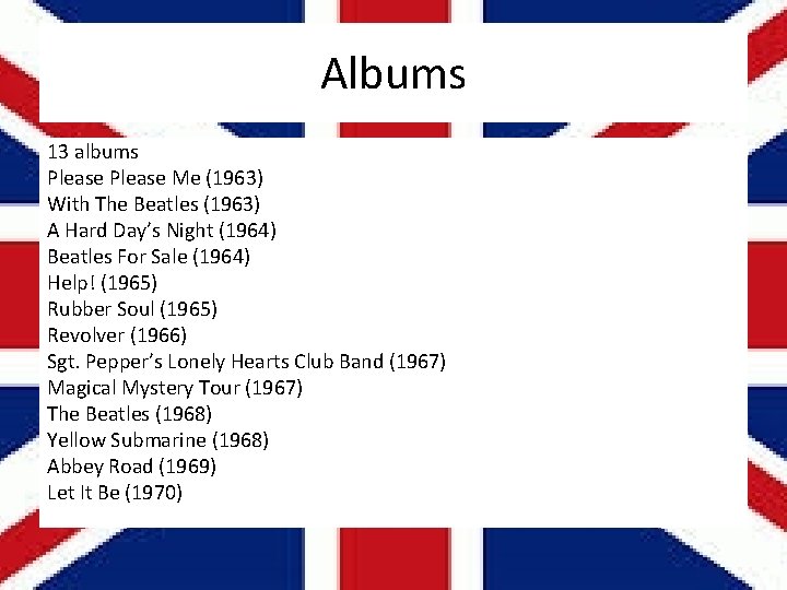 Albums 13 albums Please Me (1963) With The Beatles (1963) A Hard Day’s Night