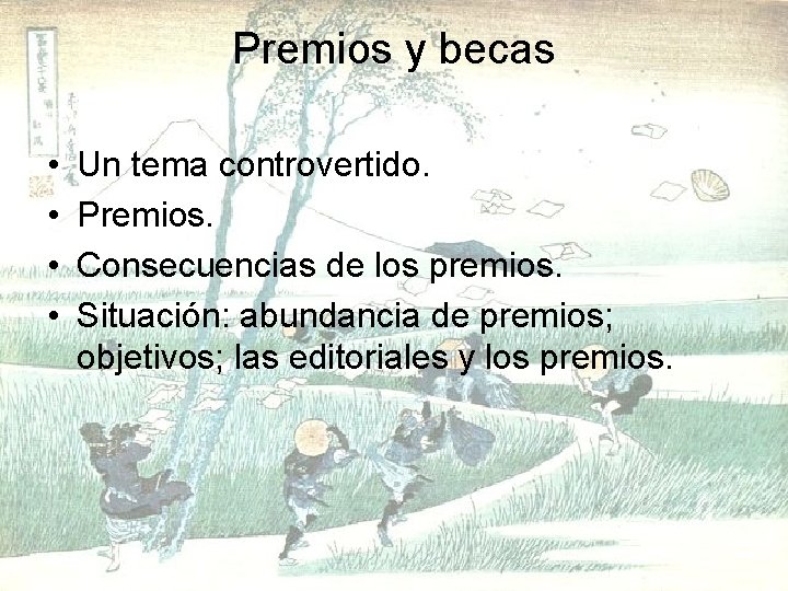 Premios y becas • • Un tema controvertido. Premios. Consecuencias de los premios. Situación: