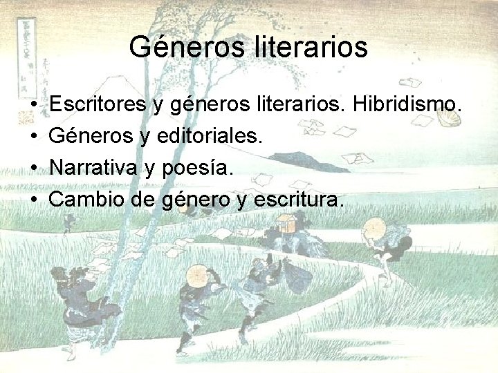 Géneros literarios • • Escritores y géneros literarios. Hibridismo. Géneros y editoriales. Narrativa y