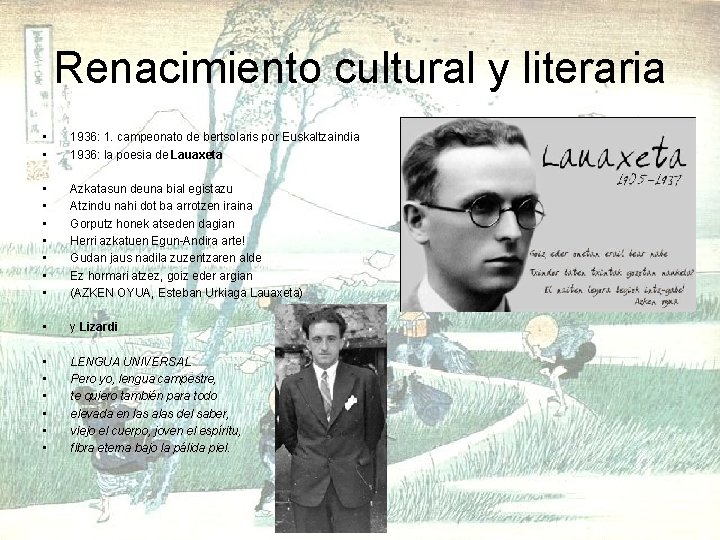 Renacimiento cultural y literaria • • 1936: 1. campeonato de bertsolaris por Euskaltzaindia 1936: