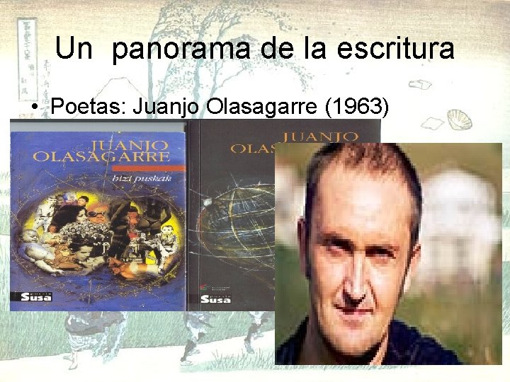 Un panorama de la escritura • Poetas: Juanjo Olasagarre (1963) 