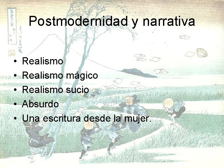 Postmodernidad y narrativa • • • Realismo mágico Realismo sucio Absurdo Una escritura desde