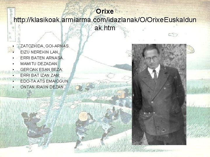 Orixe http: //klasikoak. armiarma. com/idazlanak/O/Orixe. Euskaldun ak. htm • • ZATOZKIDA, GOI-ARNAS. EIZU NEREKIN