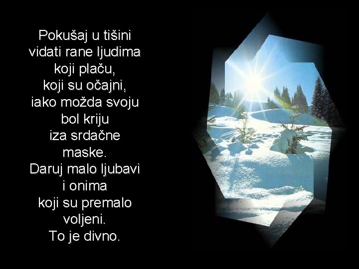 Pokušaj u tišini vidati rane ljudima koji plaču, koji su očajni, iako možda svoju