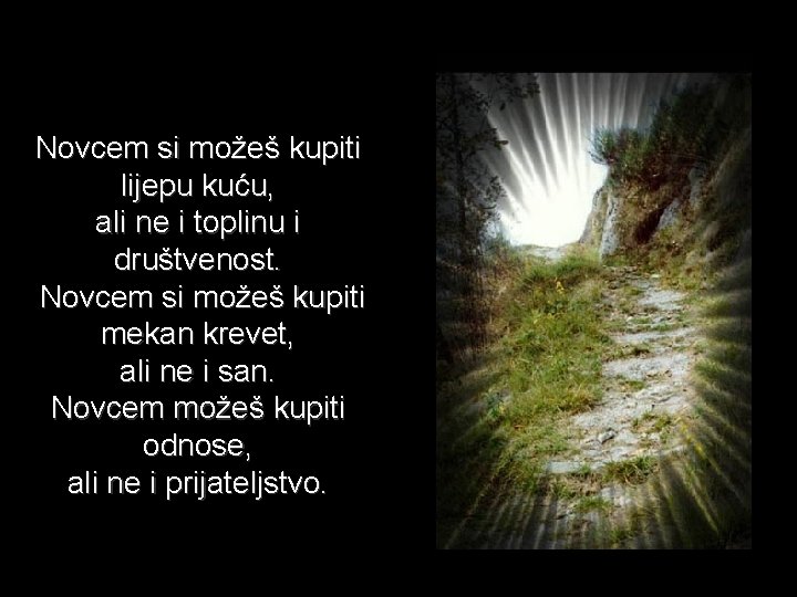 Novcem si možeš kupiti lijepu kuću, ali ne i toplinu i društvenost. Novcem si