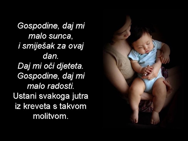 Gospodine, daj mi malo sunca, i smiješak za ovaj dan. Daj mi oči djeteta.