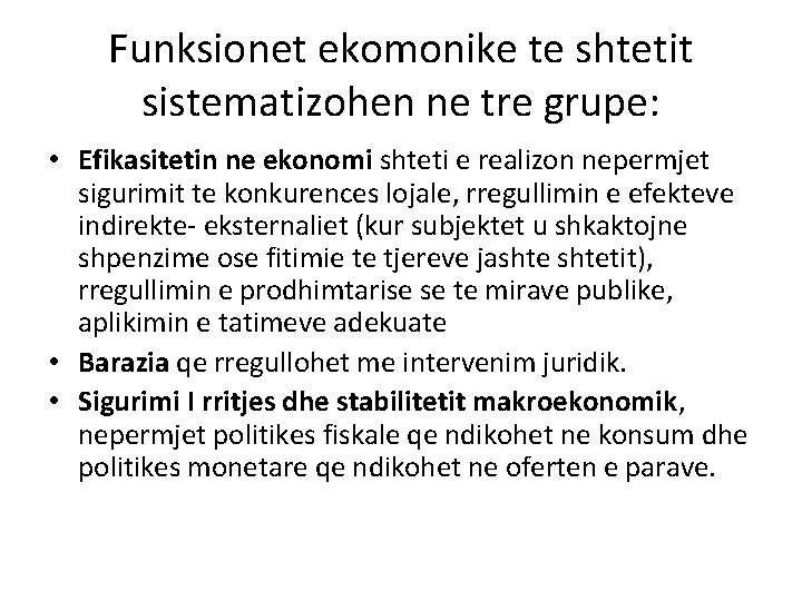 Funksionet ekomonike te shtetit sistematizohen ne tre grupe: • Efikasitetin ne ekonomi shteti e