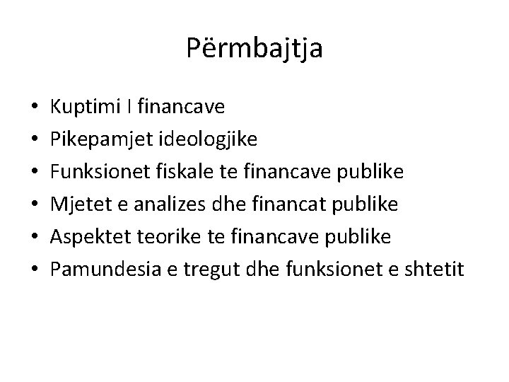 Përmbajtja • • • Kuptimi I financave Pikepamjet ideologjike Funksionet fiskale te financave publike