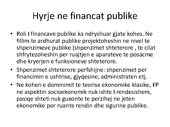 Hyrje ne financat publike • Roli I financave publike ka ndryshuar gjate kohes. Ne
