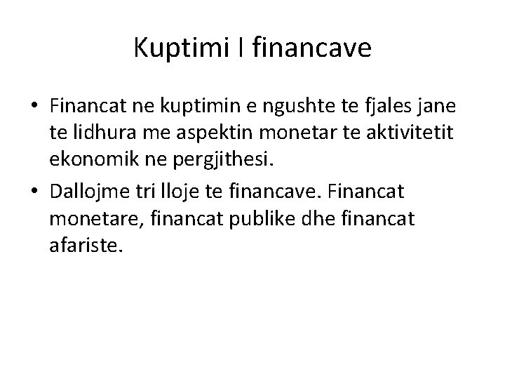 Kuptimi I financave • Financat ne kuptimin e ngushte te fjales jane te lidhura