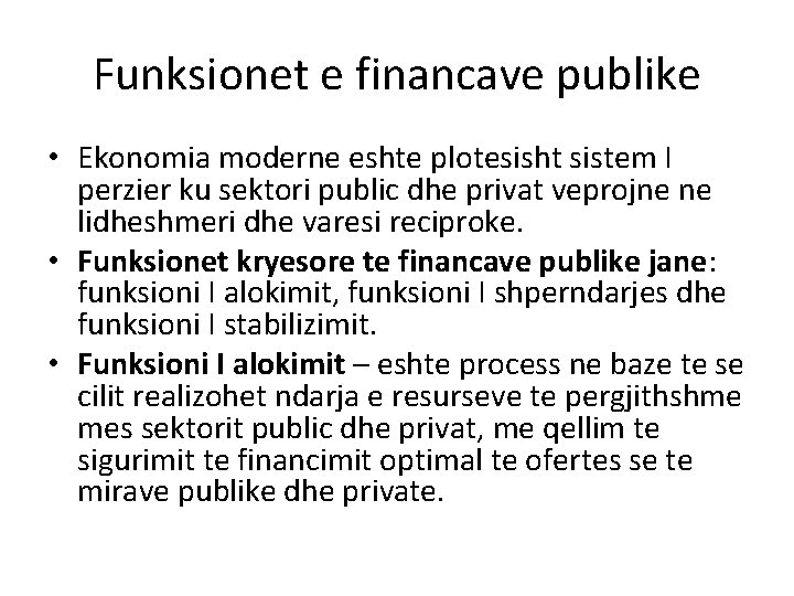 Funksionet e financave publike • Ekonomia moderne eshte plotesisht sistem I perzier ku sektori