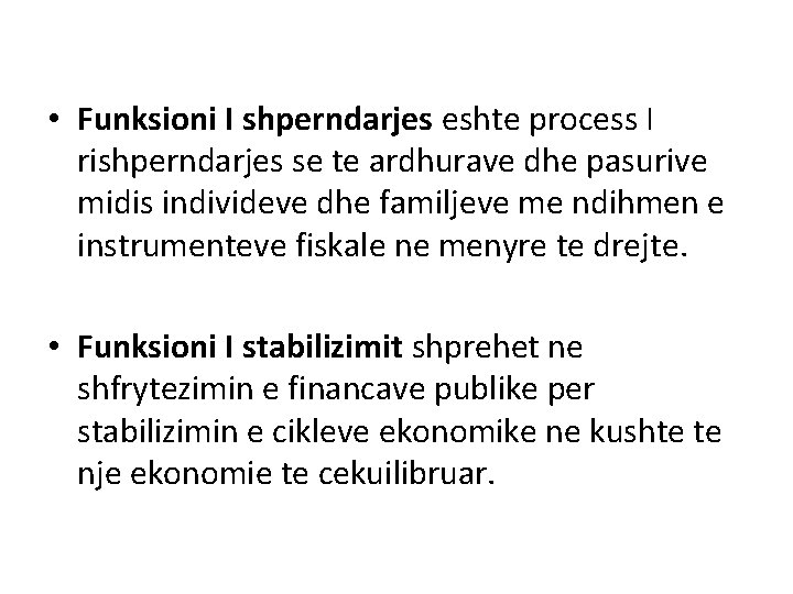  • Funksioni I shperndarjes eshte process I rishperndarjes se te ardhurave dhe pasurive