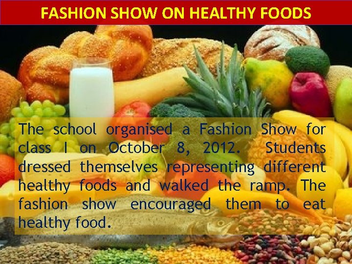 FASHION SHOW ON HEALTHY FOODS The school organised a Fashion Show for class I