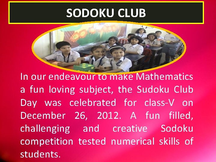 SODOKU CLUB In our endeavour to make Mathematics a fun loving subject, the Sudoku
