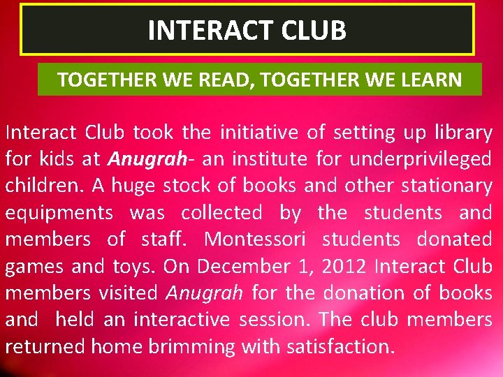 INTERACT CLUB TOGETHER WE READ, TOGETHER WE LEARN Interact Club took the initiative of