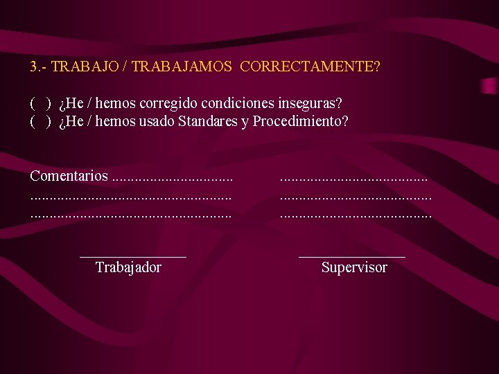 3. - TRABAJO / TRABAJAMOS CORRECTAMENTE? ( ) ¿He / hemos corregido condiciones inseguras?