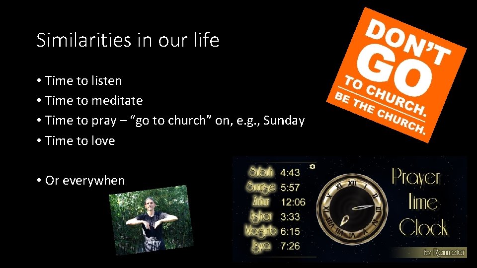 Similarities in our life • Time to listen • Time to meditate • Time