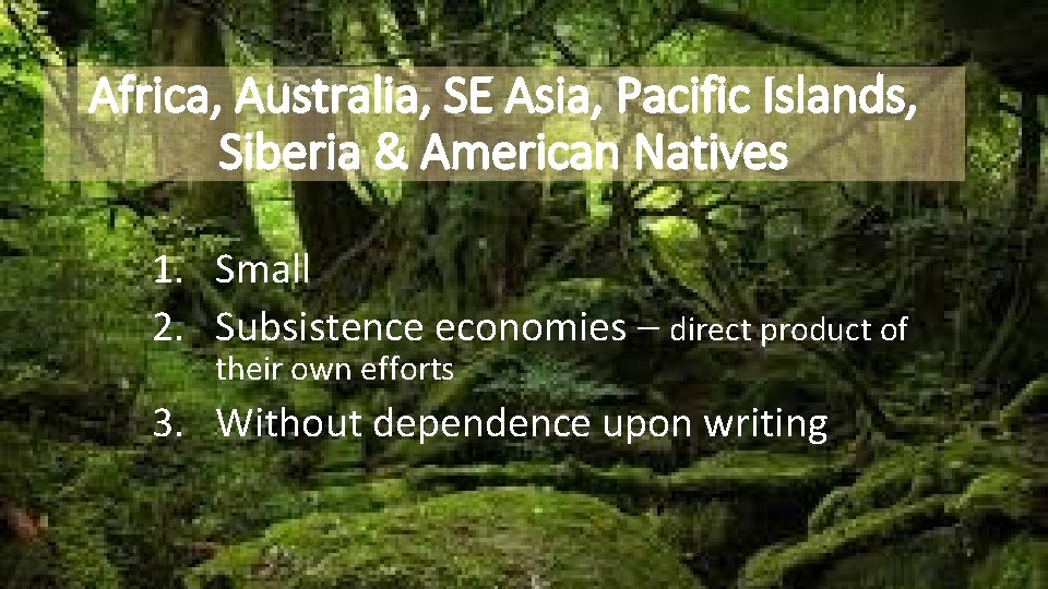 Africa, Australia, SE Asia, Pacific Islands, Siberia & American Natives 1. Small 2. Subsistence