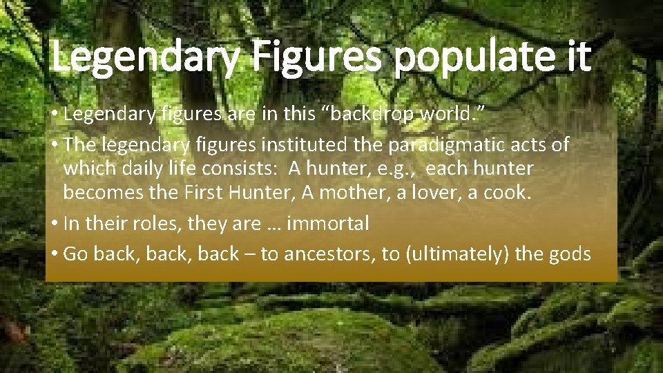 Legendary Figures populate it • Legendary figures are in this “backdrop world. ” •