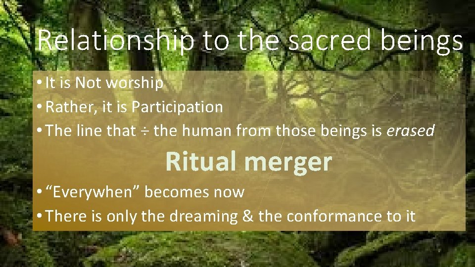 Relationship to the sacred beings • It is Not worship • Rather, it is