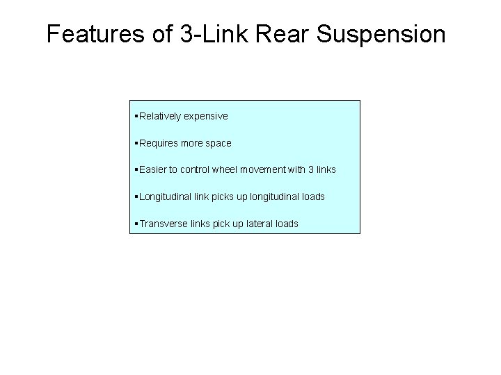 Features of 3 -Link Rear Suspension §Relatively expensive §Requires more space §Easier to control