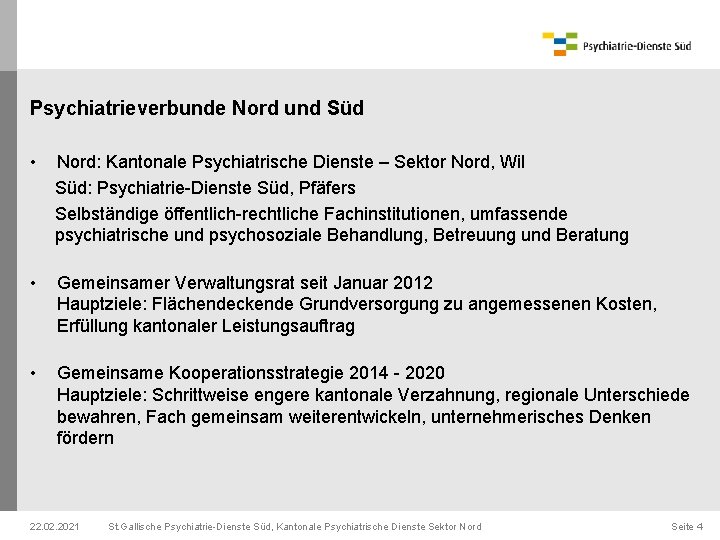 Psychiatrieverbunde Nord und Süd • Nord: Kantonale Psychiatrische Dienste – Sektor Nord, Wil Süd: