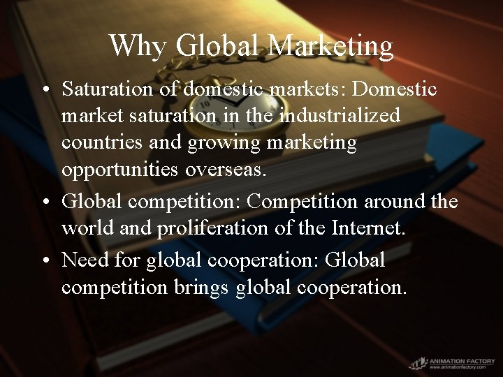 Why Global Marketing • Saturation of domestic markets: Domestic market saturation in the industrialized