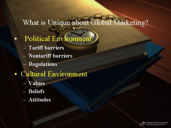 What is Unique about Global Marketing? • Political Environment – Tariff barriers – Nontariff