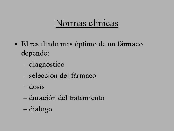 Normas clínicas • El resultado mas óptimo de un fármaco depende: – diagnóstico –