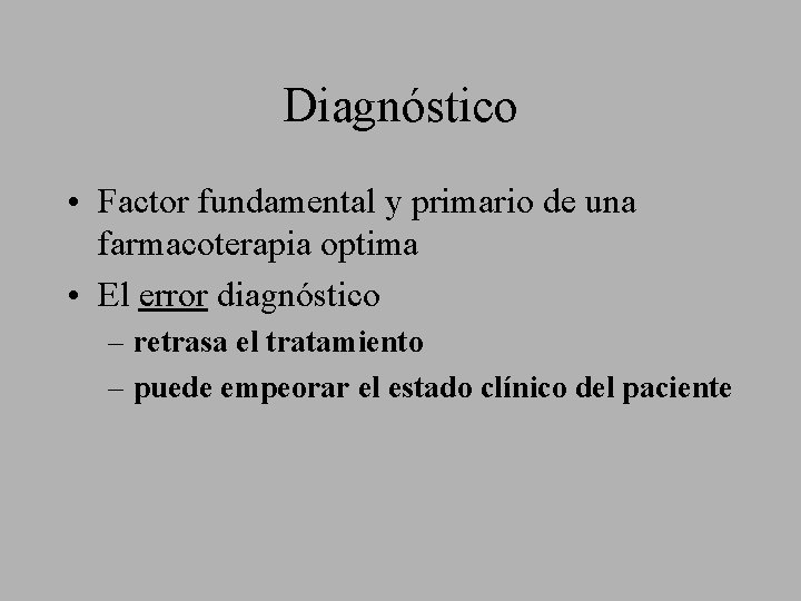 Diagnóstico • Factor fundamental y primario de una farmacoterapia optima • El error diagnóstico