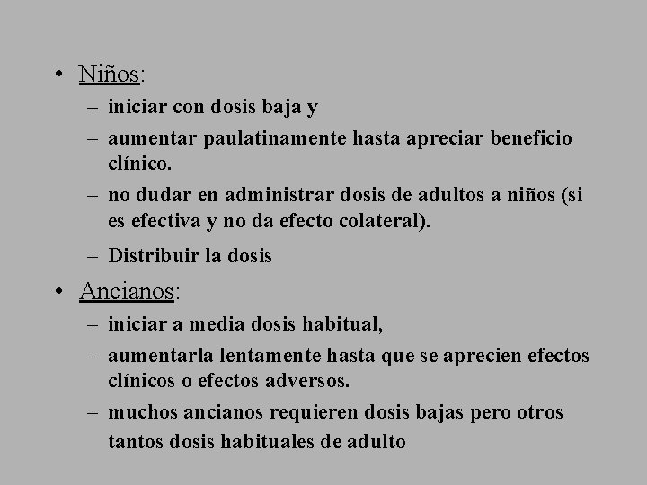  • Niños: – iniciar con dosis baja y – aumentar paulatinamente hasta apreciar