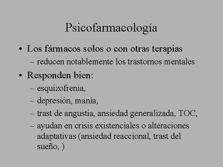 Psicofarmacología • Los fármacos solos o con otras terapias – reducen notablemente los trastornos