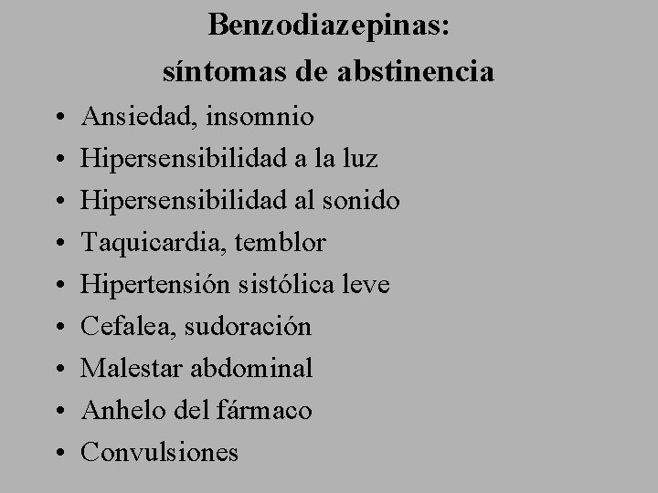 Benzodiazepinas: síntomas de abstinencia • • • Ansiedad, insomnio Hipersensibilidad a la luz Hipersensibilidad