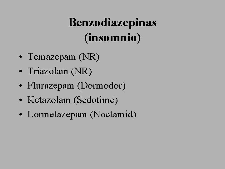 Benzodiazepinas (insomnio) • • • Temazepam (NR) Triazolam (NR) Flurazepam (Dormodor) Ketazolam (Sedotime) Lormetazepam
